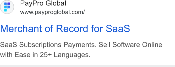 PayPro Global ad on Google Ads: Merchant of Record for Saa S Saa S Subscriptions Payments. Sell Software Online with Ease in 25+ Languages.