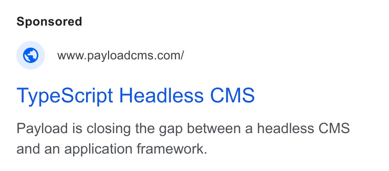 Payload ad on Google Ads: Type Script Headless CMS Payload is closing the gap between a headless CMS and an application framework.