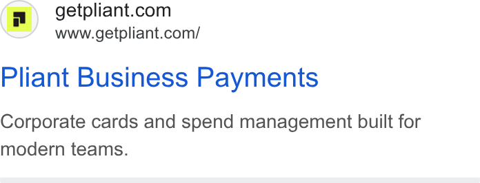 Pliant ad on Google Ads: www.getpliant.com/ Pliant Business Payments Corporate cards and spend management built for modern teams.