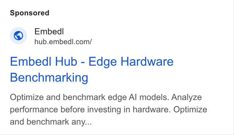 Embedl ad on Google Ads: Embed! Hub - Edge Hardware Benchmarking Optimize and benchmark edge Al models. Analyze performance before investing in hardware. Optimize and benchmark any...