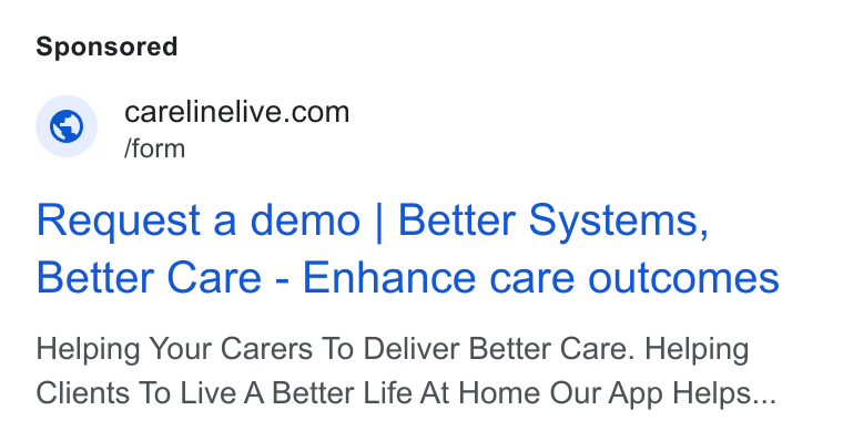 CareLineLive ad on Google Ads: /form Request a demo | Better Systems, Better Care - Enhance care outcomes Helping Your Carers To Deliver Better Care. Helping Clients To Live A Better Life At Home Our App Helps...