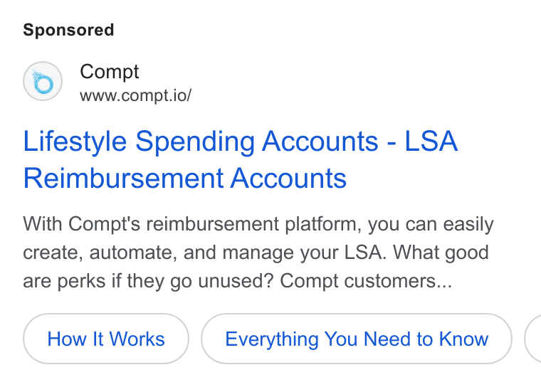 Compt ad on Google Ads: Compt www.compt.io/ Lifestyle Spending Accounts - LSA Reimbursement Accounts With Compt's reimbursement platform, you can easily create, automate, and manage your LSA. What good are perks if they go unused? Compt customers... How It Works Everything You Need to Know (