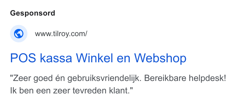 Tilroy ad on Google Ads: POS kassa Winkel en Webshop Zeer goed én gebruiksvriendelijk. Bereikbare helpdesk! Ik ben een zeer tevreden klant."