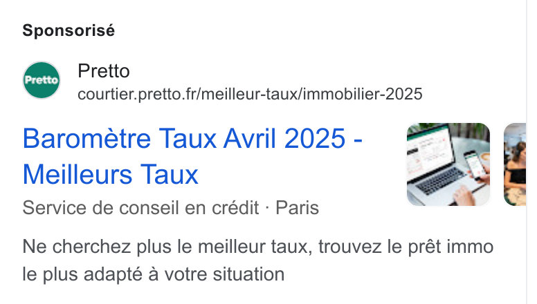 Pretto ad on Google Ads: Sponsorisé Barometre Taux Avril 2025 - Meilleurs Taux Service de conseil en crédit - Paris Pretto Ne cherchez plus le meilleur taux, trouvez le prét immo le plus adapté a votre situation