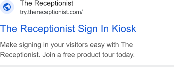 The Receptionist ad on Google Ads: The Receptionist Sign In Kiosk Make signing in your visitors easy with The Receptionist. Join a free product tour today.