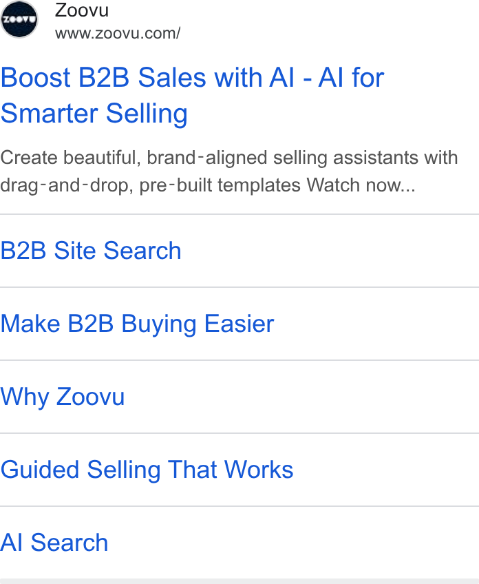 Zoovu ad on Google Ads: Boost B2B Sales with Al - Al for Smarter Selling Create beautiful, brand-aligned selling assistants with drag-and-drop, pre-built templates Watch now... B2B Site Search Make B2B Buying Easier Why Zoovu Guided Selling That Works Al Search
