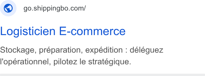 Shippingbo ad on Google Ads: Logisticien E-commerce Stockage, préparation, expédition : déléguez l'opérationnel, pilotez le stratégique.