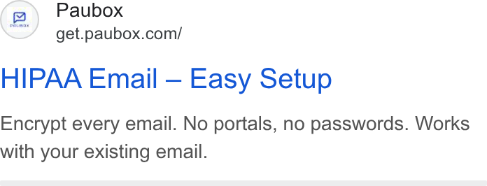 Paubox ad on Google Ads: HIPAA Email — Easy Setup Encrypt every email. No portals, no passwords. Works with your existing email.