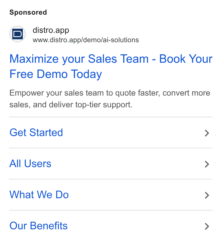 Distro ad on Google Ads: (-) distro.app www.distro.app/demo/ai-solutions Maximize your Sales Team - Book Your Free Demo Today Empower your sales team to quote faster, convert more sales, and deliver top-tier support. Get Started > All Users > What We Do > Our Benefits >