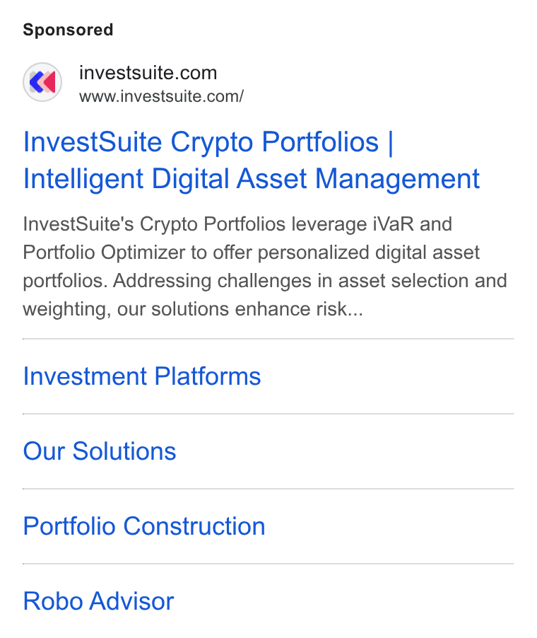InvestSuite ad on Google Ads: www.investsuite.com/ Invest Suite Crypto Portfolios | Intelligent Digital Asset Management Invest Suite's Crypto Portfolios leverage i Va R and Portfolio Optimizer to offer personalized digital asset portfolios. Addressing challenges in asset selection and weighting, our solutions enhance risk... Investment Platforms Our Solutions Portfolio Construction Robo Advisor