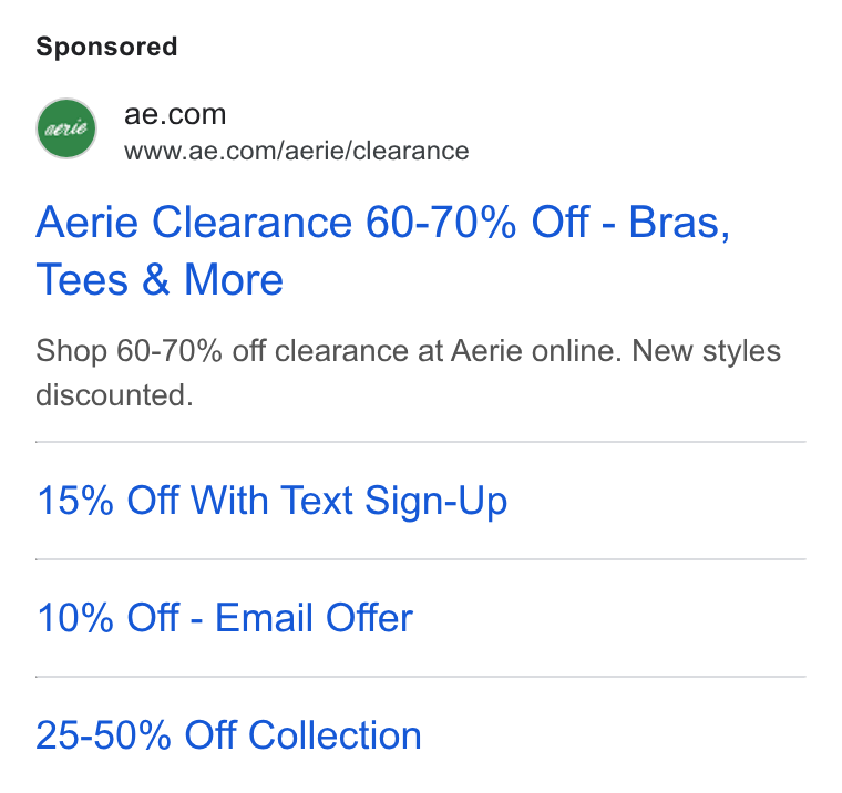 American Eagle Outfitters ad on Google Ads: 7 www.ae.com/aerie/clearance Aerie Clearance 60-70% Off - Bras, Tees & More Shop 60-70% off clearance at Aerie online. New styles discounted. 15% Off With Text Sign-Up 10% Off - Email Offer 25-50% Off Collection