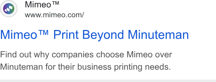 Mimeo ad on Google Ads: Mimeo™ Print Beyond Minuteman Find out why companies choose Mimeo over Minuteman for their business printing needs.
