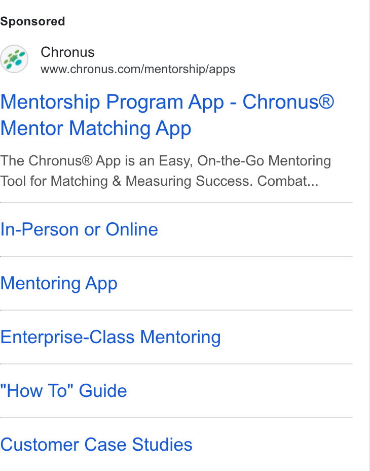 Chronus ad on Google Ads: Mentorship Program App - Chronus® Mentor Matching App The Chronus® App is an Easy, On-the-Go Mentoring Tool for Matching & Measuring Success. Combat... In-Person or Online Mentoring App Enterprise-Class Mentoring How To" Guide Customer Case Studies