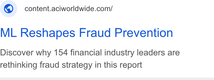 ACI Worldwide ad on Google Ads: ML Reshapes Fraud Prevention Discover why 154 financial industry leaders are rethinking fraud strategy in this report