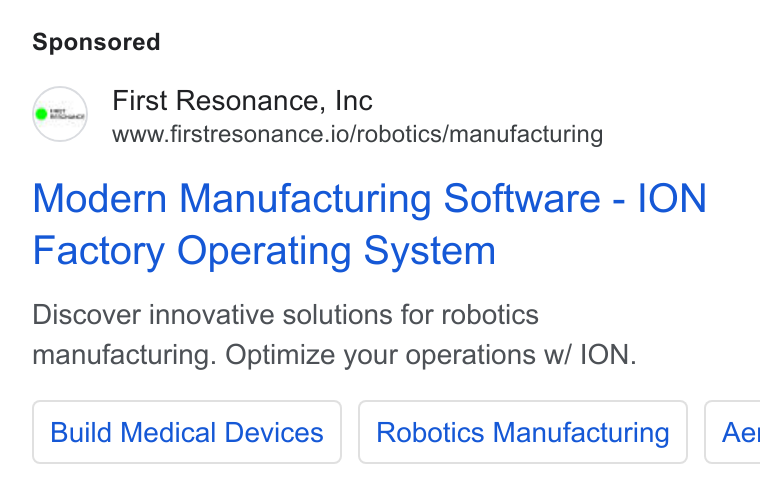 First Resonance ad on Google Ads: First Resonance, Inc www.firstresonance.io/robotics/manufacturing Modern Manufacturing Software - ION Factory Operating System Discover innovative solutions for robotics manufacturing. Optimize your operations w/ ION. Build Medical Devices Robotics Manufacturing | Ae