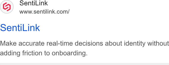SentiLink ad on Google Ads: Senti Link Make accurate real-time decisions about identity without adding friction to onboarding.