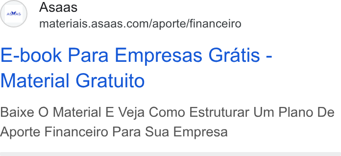 ASAAS ad on Google Ads: E-book Para Empresas Gratis - Material Gratuito Baixe O Material E Veja Como Estruturar Um Plano De Aporte Financeiro Para Sua Empresa