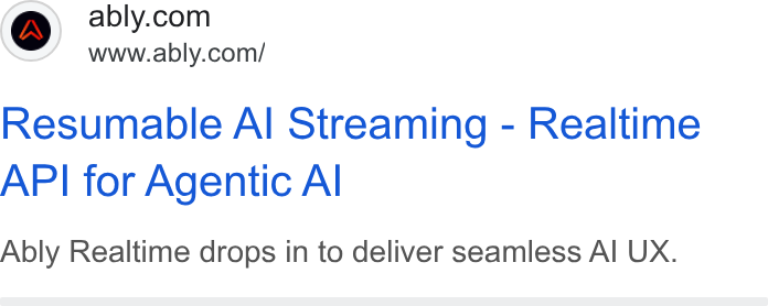 Ably ad on Google Ads: ® ww -bly com! Resumable Al Streaming - Realtime API for Agentic Al Ably Realtime drops in to deliver seamless Al UX.