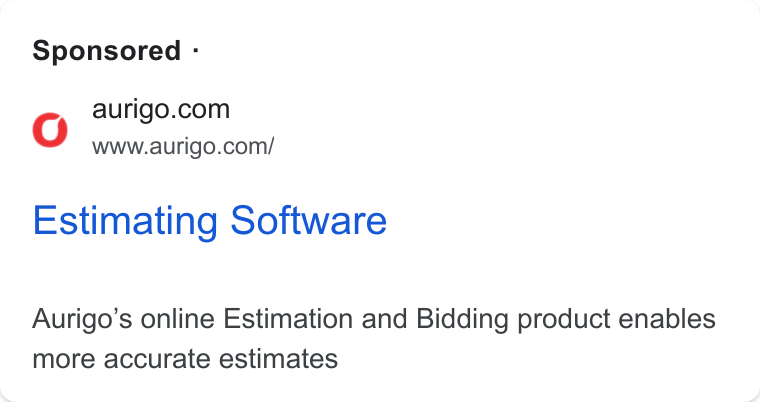 Aurigo Software Technologies ad on Google Ads: www.aurigo.com/ Estimating Software Aurigo’s online Estimation and Bidding product enables more accurate estimates