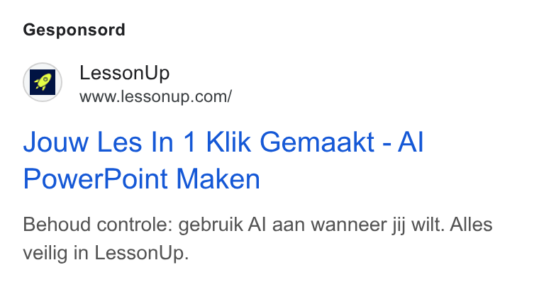 LessonUp ad on Google Ads: Gesponsord Jouw Les In 1 Klik Gemaakt - Al Power Point Maken Behoud controle: gebruik Al aan wanneer jij wilt. Alles veilig in Lesson Up.