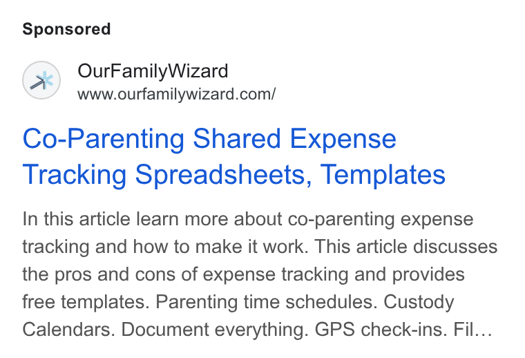 OurFamilyWizard ad on Google Ads: Co-Parenting Shared Expense Tracking Spreadsheets, Templates In this article learn more about co-parenting expense tracking and how to make it work. This article discusses the pros and cons of expense tracking and provides free templates. Parenting time schedules. Custody Calendars. Document everything. GPS check-ins. Fil...