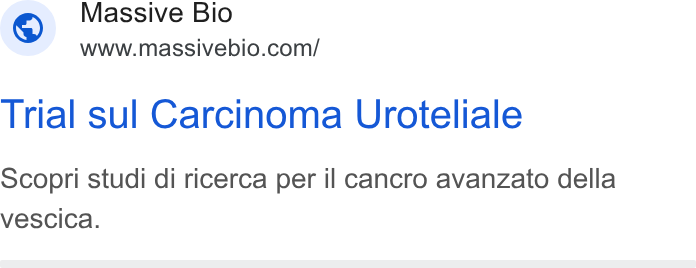 Massive Bio ad on Google Ads: Massive Bio Trial sul Carcinoma Uroteliale Scopri studi di ricerca per il cancro avanzato della vescica.