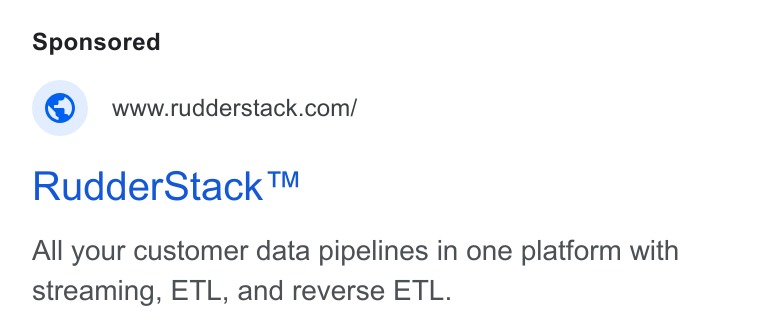 RudderStack ad on Google Ads: Rudder Stack™ All your customer data pipelines in one platform with streaming, ETL, and reverse ETL.
