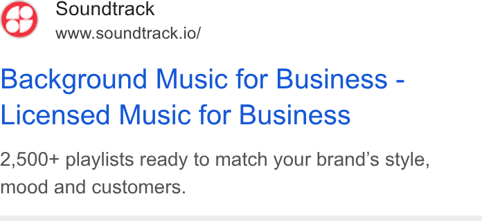 Soundtrack ad on Google Ads: Soundtrack www.soundtrack.io/ Background Music for Business - Licensed Music for Business 2,500+ playlists ready to match your brand's style, mood and customers.