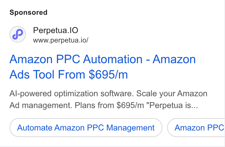 Perpetua ad on Google Ads: Perpetua.l O www.perpetua.io/ Amazon PPC Automation - Amazon Ads Tool From $695/m Al-powered optimization software. Scale your Amazon Ad management. Plans from $695/m "Perpetua is... Automate Amazon PPC Management Amazon PPC