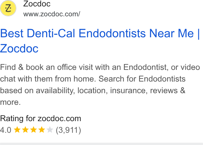 Zocdoc ad on Google Ads: (Z) Zocdoc Best Denti-Cal Endodontists Near Me | Zocdoc Find & book an office visit with an Endodontist, or video chat with them from home. Search for Endodontists based on availability, location, insurance, reviews & more. Rating for Zocdoc.com