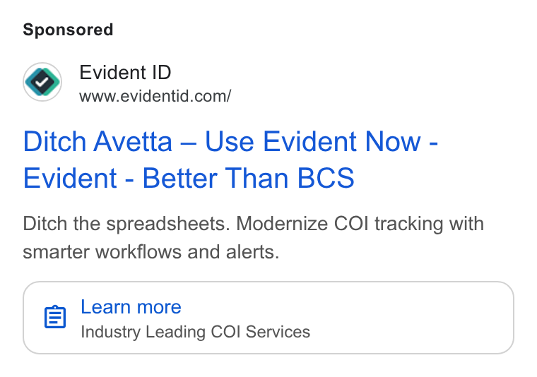 Evident ad on Google Ads: Ditch Avetta — Use Evident Now - Evident - Better Than BCS Ditch the spreadsheets. Modernize COl tracking with smarter workflows and alerts. el Learn more Industry Leading COI Services