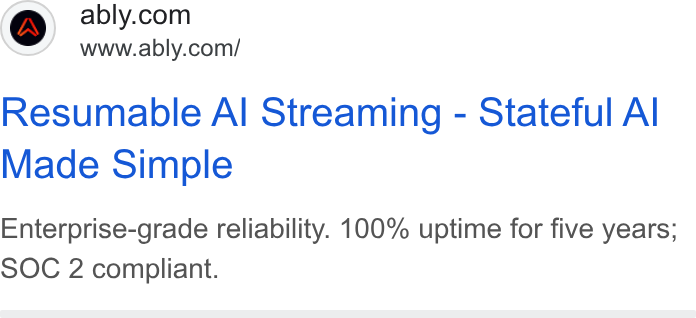 Ably ad on Google Ads: www.ably.com/ Resumable Al Streaming - Stateful Al Made Simple Enterprise-grade reliability. 100% uptime for five years; SOC 2 compliant.