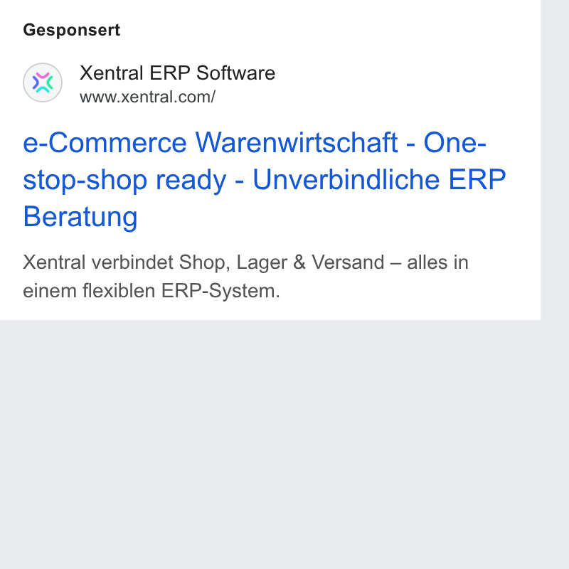 Xentral ad on Google Ads: Gesponsert e-Commerce Warenwirtschaft - One- stop-shop ready - Unverbindliche ERP Beratung Xentral verbindet Shop, Lager & Versand — alles in einem flexiblen ERP-System.