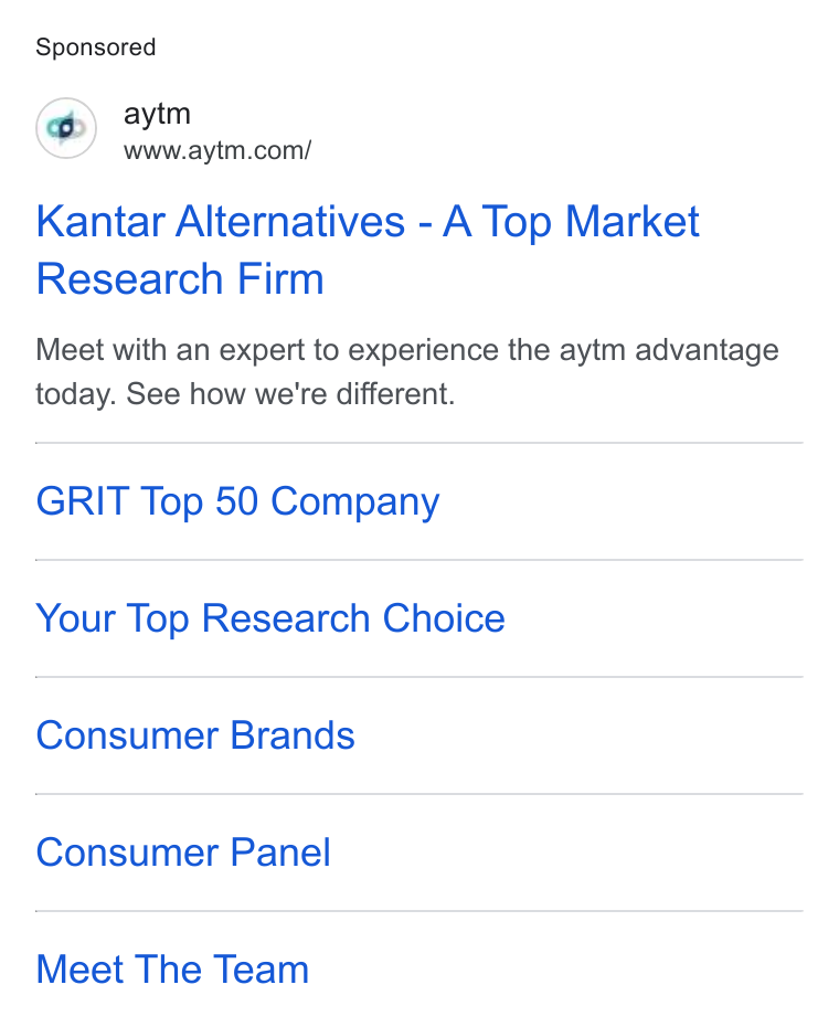 aytm ad on Google Ads: Kantar Alternatives - A Top Market Research Firm Meet with an expert to experience the aytm advantage today. See how we're different. GRIT Top 50 Company Your Top Research Choice Consumer Brands Consumer Panel Meet The Team