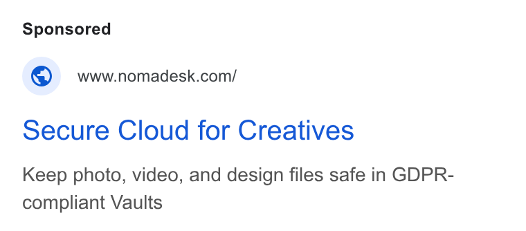 Nomadesk ad on Google Ads: Secure Cloud for Creatives Keep photo, video, and design files safe in GDPR- compliant Vaults