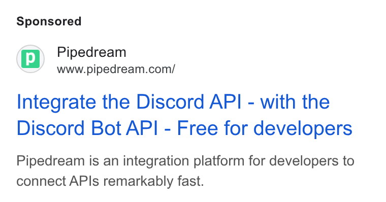 Pipedream ad on Google Ads: Integrate the Discord API - with the Discord Bot API - Free for developers Pipedream is an integration platform for developers to connect APIs remarkably fast.