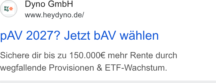 DYNO ad on Google Ads: p AV 2027? Jetzt b AV wahlen Sichere dir bis zu 150.000€ mehr Rente durch weogfallende Provisionen & ETF-Wachstum.