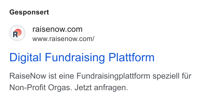 RaiseNow ad on Google Ads: www.raisenow.com/ Digital Fundraising Plattform Raise Now ist eine Fundraisingplattform speziell fur Non-Profit Orgas. Jetzt anfragen.