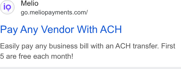 Melio ad on Google Ads: Pay Any Vendor With ACH Easily pay any business bill with an ACH transfer. First 5 are free each month!