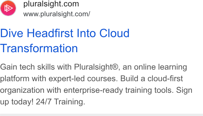 Pluralsight ad on Google Ads: www.pluralsight.com/ Dive Headfirst Into Cloud Transformation Gain tech skills with Pluralsight®, an online learning platform with expert-led courses. Build a cloud-first organization with enterprise-ready training tools. Sign up today! 24/7 Training.