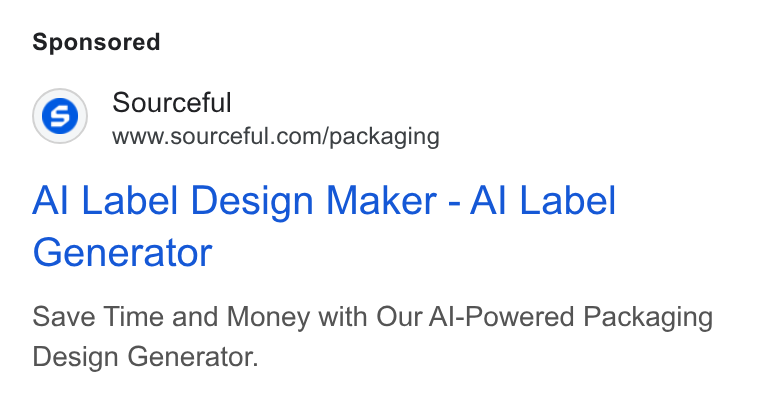 Sourceful ad on Google Ads: Al Label Design Maker - Al Label Generator Save Time and Money with Our Al-Powered Packaging Design Generator.
