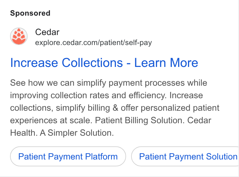 Cedar ad on Google Ads: Increase Collections - Learn More See how we can simplify payment processes while improving collection rates and efficiency. Increase collections, simplify billing & offer personalized patient experiences at scale. Patient Billing Solution. Cedar Health. A Simpler Solution. Patient Payment Platform Patient Payment Solution Ce