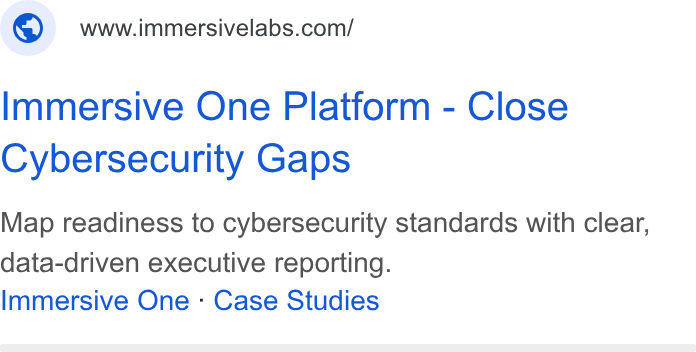 Immersive ad on Google Ads: Immersive One Platform - Close Cybersecurity Gaps Map readiness to cybersecurity standards with clear, data-driven executive reporting. Immersive One - Case Studies