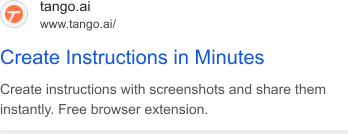 Tango ad on Google Ads: @) tango.ai www.tango.ai/ Create Instructions in Minutes Create instructions with screenshots and share them instantly. Free browser extension.