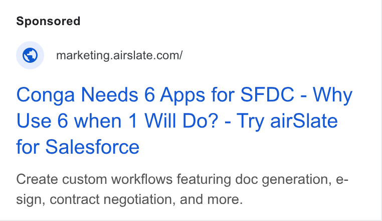 airSlate ad on Google Ads: Conga Needs 6 Apps for SFDC - Why Use 6 when 1 Will Do? - Try air Slate for Salesforce Create custom workflows featuring doc generation, e- sign, contract negotiation, and more.