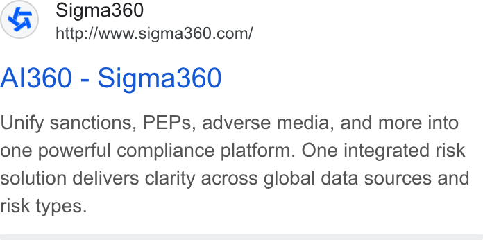 Sigma360 ad on Google Ads: AI360 - Sigma360 Unify sanctions, PEPs, adverse media, and more into one powerful compliance platform. One integrated risk solution delivers clarity across global data sources and risk types.