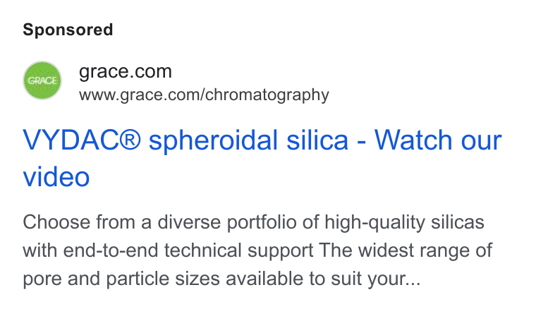 W.R. Grace ad on Google Ads: Www.grace.com/chromatography VYDAC® spheroidal silica - Watch our video Choose from a diverse portfolio of high-quality silicas with end-to-end technical support The widest range of pore and particle sizes available to suit your...