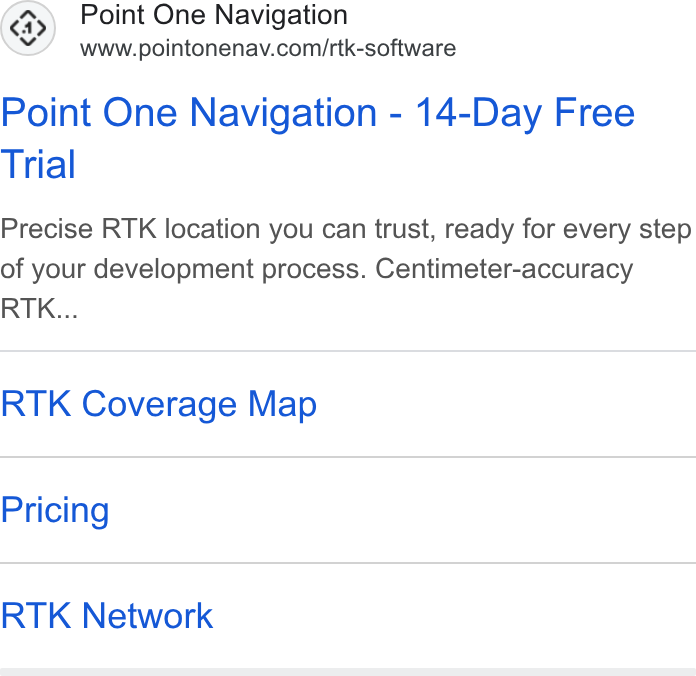 Point One Navigation ad on Google Ads: Point One Navigation - 14-Day Free Trial Precise RTK location you can trust, ready for every step of your development process. Centimeter-accuracy RTK... RTK Coverage Map Pricing RTK Network