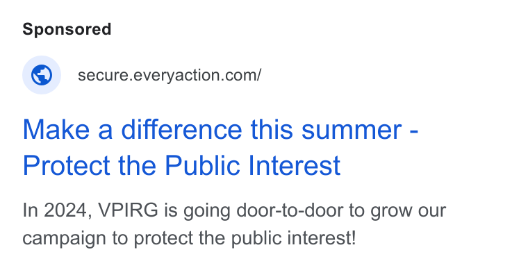 NGP VAN ad on Google Ads: Make a difference this summer - Protect the Public Interest In 2024, VPIRG is going door-to-door to grow our campaign to protect the public interest!