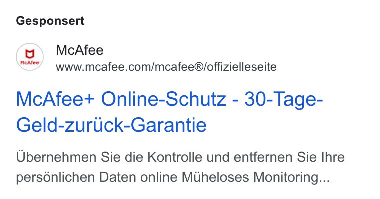 McAfee ad on Google Ads: Gesponsert Mc Afee+ Online-Schutz - 30-Tage- Geld-zuruck-Garantie Ubernehmen Sie die Kontrolle und entfernen Sie Ihre personlichen Daten online Muheloses Monitoring...